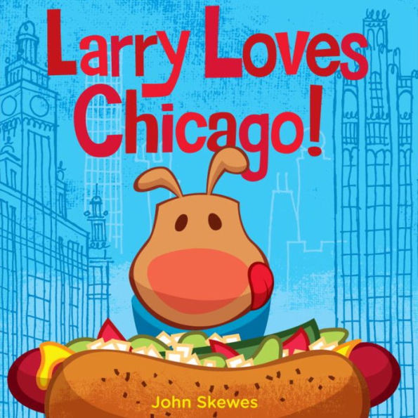 Larry Loves Chicago!: A Larry Gets Lost Book