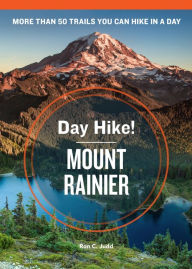 Day Hike! Mount Rainier, 3rd Edition: The Best Trails You Can Hike in a Day
