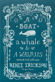 Title: A Boat, a Whale & a Walrus: Menus and Stories, Author: Renee Erickson