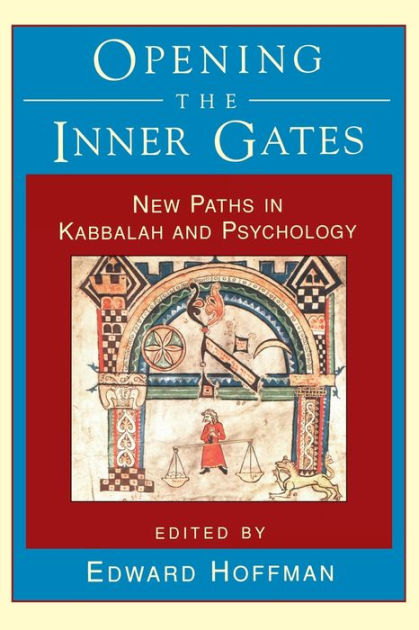 Opening the Inner Gates: New Paths in Kabbalah and ...