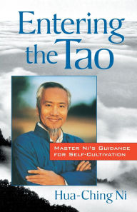 Title: Entering the Tao: Master Ni's Teachings on Self-Cultivation, Author: Hua-Ching Ni