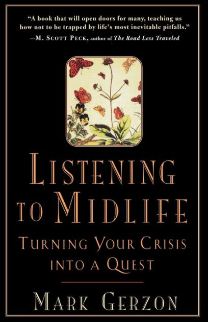 Listening to Midlife: Turning Your Crisis Into a Quest [Book]