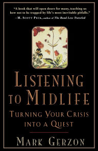 Title: Listening to Midlife: Turning Your Crisis into a Quest, Author: Mark Gerzon