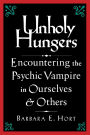 Unholy Hungers: Encountering the Psychic Vampire in Ourselves and Others