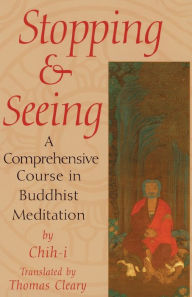 Title: Stopping and Seeing: A Comprehensive Course in Buddhist Meditation, Author: Chih-i