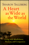 A Heart As Wide As the World: Living with Mindfulness, Wisdom, and Compassion