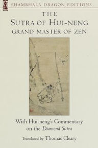 Title: The Sutra of Hui-neng, Grand Master of Zen: With Hui-neng's Commentary on the Diamond Sutra, Author: Thomas Cleary