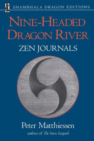 Title: Nine-Headed Dragon River: Zen Journals, 1969-1985, Author: Peter Matthiessen