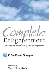Title: Complete Enlightenment: Zen Comments on the Sutra of Complete Enlightenment, Author: Chan Master Sheng Yen