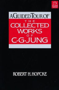 Title: A Guided Tour of the Collected Works of C. G. Jung, Author: Robert H. Hopcke