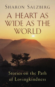 Title: A Heart as Wide as the World: Stories on the Path of Lovingkindness, Author: Sharon Salzberg