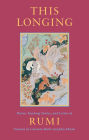 This Longing: Poetry, Teaching Stories, and Letters of Rumi