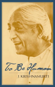 Title: To Be Human, Author: J. Krishnamurti