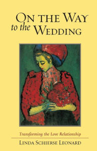 On the Way to the Wedding : Transforming the Love Relationship