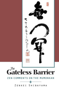 The Gateless Barrier: Zen Comments on the Mumonkan