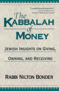 Title: The Kabbalah of Money: Jewish Insights on Giving, Owning, and Receiving, Author: Nilton Bonder