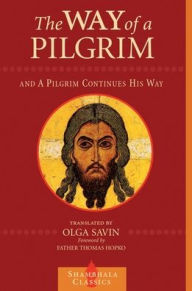Title: The Way of a Pilgrim and A Pilgrim Continues His Way, Author: Olga Savin