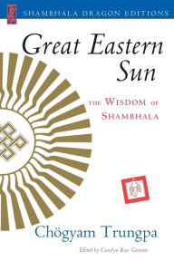Great Eastern Sun: The Wisdom of Shambhala