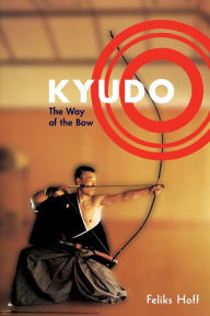 Title: Kyudo: The Way of the Bow, Author: Feliks F. Hoff