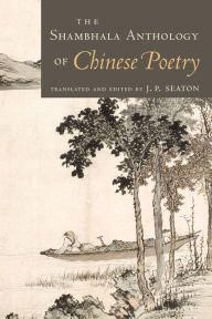 Title: The Shambhala Anthology of Chinese Poetry, Author: J. P. Seaton