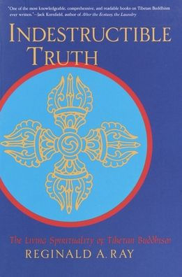 Indestructible Truth: The Living Spirituality of Tibetan Buddhism