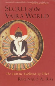 Title: Secret of the Vajra World: The Tantric Buddhism of Tibet, Author: Reginald A. Ray