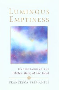 Title: Luminous Emptiness: A Guide to the Tibetan Book of the Dead, Author: Francesca Fremantle