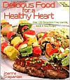 Delicious Food for a Healthy Heart: Over 120 Cholesterol-Free, Low-Fat, Quick & Easy Recipes