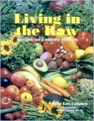 Title: Living in the Raw: Recipes for a healthy lifestyle, Author: Rose Lee Calabro
