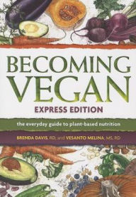 Title: Becoming Vegan (Express Edition): The Everyday Guide to Plant-Based Nutrition, Author: Brenda Davis