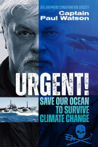 Title: URGENT: Save the Ocean to Survive Climate Change, Author: Captain Paul Watson