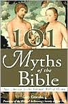 Title: 101 Myths of the Bible: How Ancient Scribes Invented Biblical History, Author: Gary Greenberg