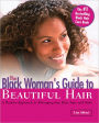 The Black Woman's Guide to Beautiful Hair: A Positive Approach to Managing Any Hair and Style