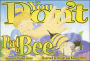 You Don't Pat a Bee