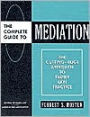 The Complete Guide to Mediation: The Cutting-Edge Approach to Family Law Practice