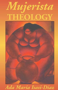 Title: Mujerista Theology: A Theology for the Twenty-First Century, Author: Ada Maria Isasi-Diaz