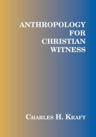 Title: Anthropology For Christian Witness / Edition 2, Author: Charles H. Kraft