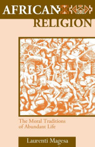 Title: African Religion: The Moral Traditions of Abundant Life, Author: Laurenti Magesa