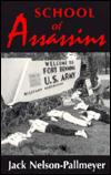 School of Assassins: The Case for Closing the School of the Americas and for Fundamentally Changing U. S. Foreign Policy