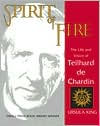 Spirit of Fire: The Life and Vision of Teilhard de Chardin
