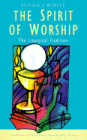 The Spirit of Worship: The Liturgical Tradition