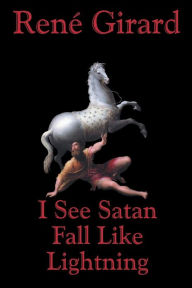 Title: I See Satan Fall Like Lightning, Author: Rene Girard