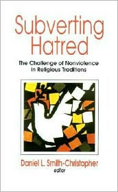 Subverting Hatred: The Challenge of Nonviolence in Religious Traditions