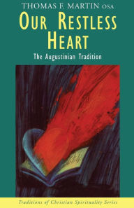 Title: Our Restless Heart: The Augustinian Tradition, Author: Thomas F Martin