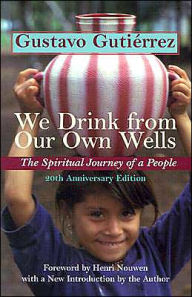 Title: We Drink from Our Own Wells: The Spiritual Journey of a People / Edition 20, Author: Henri J. M. Nouwen
