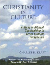 Christianity in Culture: A Study in Dynamic Biblical Theologizing in Cross Cultural Perspective