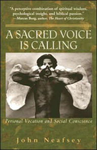 Title: A Sacred Voice Is Calling: Personal Vocation and Social Conscience, Author: John Neafsey