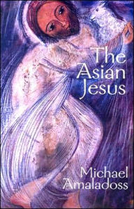 Title: The Asian Jesus, Author: Michael Amaladoss S.J.