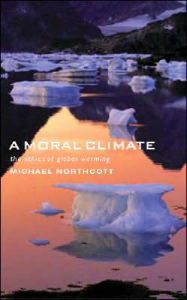 Title: A Moral Climate: The Ethics of Global Warming, Author: Michael S. Northcott