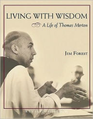 Title: Living With Wisdom - A Life of Thomas Merton, Author: Jim Forest